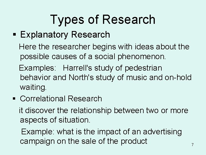 Types of Research § Explanatory Research Here the researcher begins with ideas about the