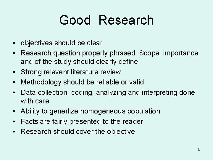 Good Research • objectives should be clear • Research question properly phrased. Scope, importance