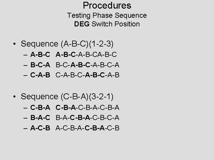 Procedures Testing Phase Sequence DEG Switch Position • Sequence (A-B-C)(1 -2 -3) – A-B-C-A-B-C
