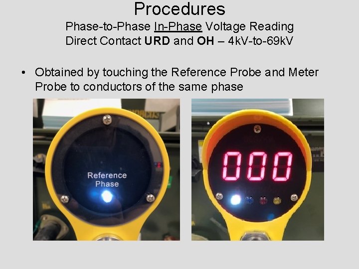 Procedures Phase-to-Phase In-Phase Voltage Reading Direct Contact URD and OH – 4 k. V-to-69