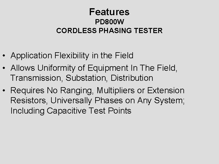 Features PD 800 W CORDLESS PHASING TESTER • Application Flexibility in the Field •