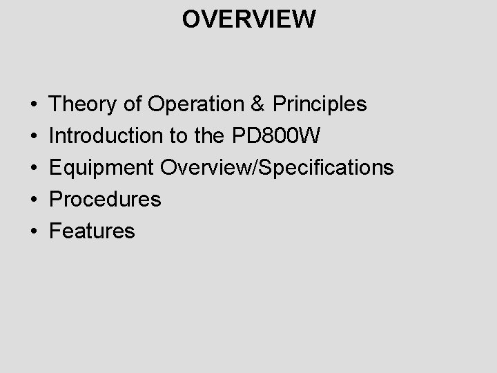 OVERVIEW • • • Theory of Operation & Principles Introduction to the PD 800