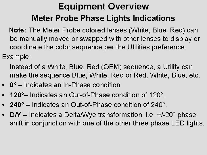 Equipment Overview Meter Probe Phase Lights Indications Note: The Meter Probe colored lenses (White,