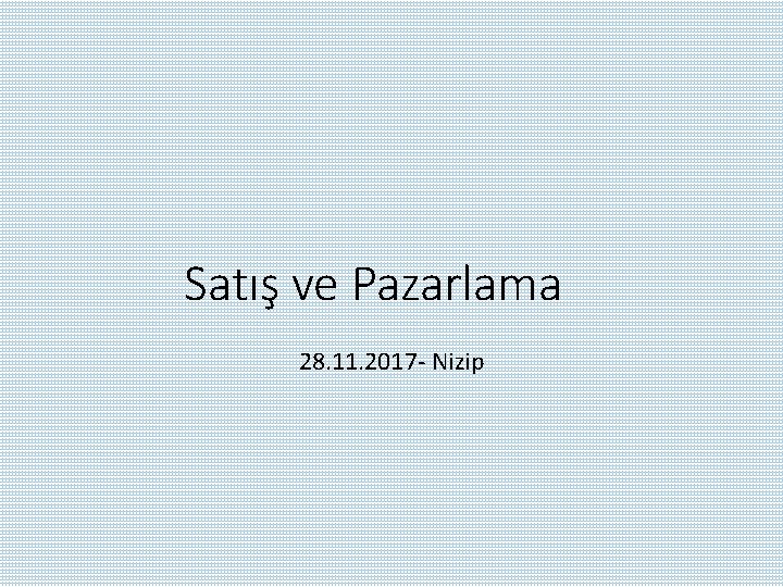 Satış ve Pazarlama 28. 11. 2017 - Nizip 