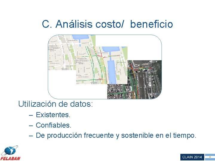 C. Análisis costo/ beneficio Utilización de datos: – Existentes. – Confiables. – De producción