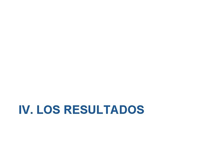 IV. LOS RESULTADOS 