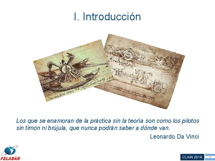 I. Introducción Los que se enamoran de la práctica sin la teoría son como