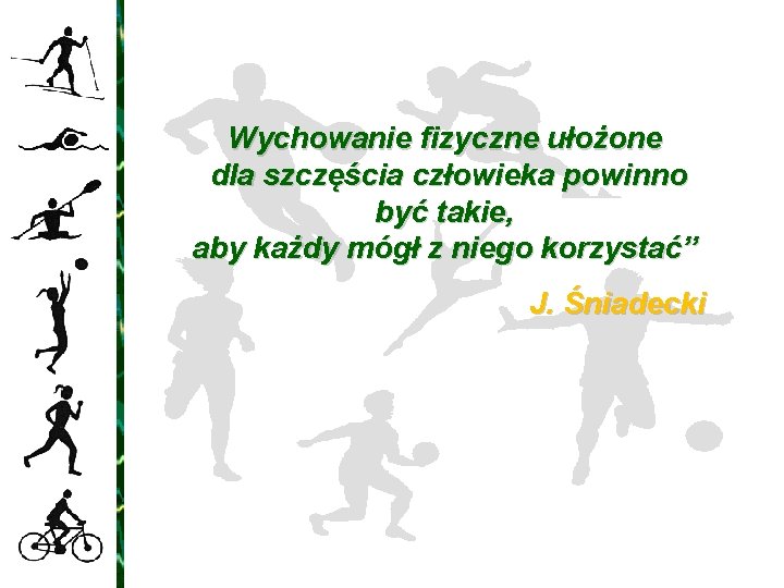 Wychowanie fizyczne ułożone dla szczęścia człowieka powinno być takie, aby każdy mógł z niego