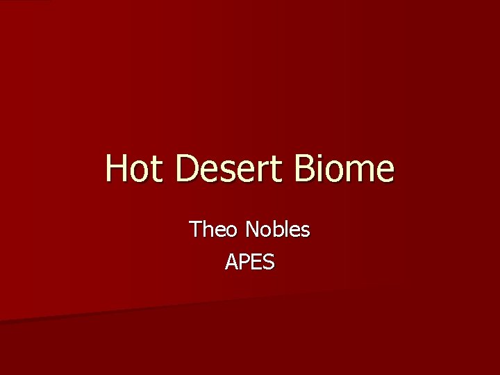 Hot Desert Biome Theo Nobles APES 