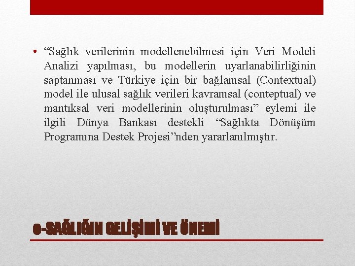  • “Sağlık verilerinin modellenebilmesi için Veri Modeli Analizi yapılması, bu modellerin uyarlanabilirliğinin saptanması