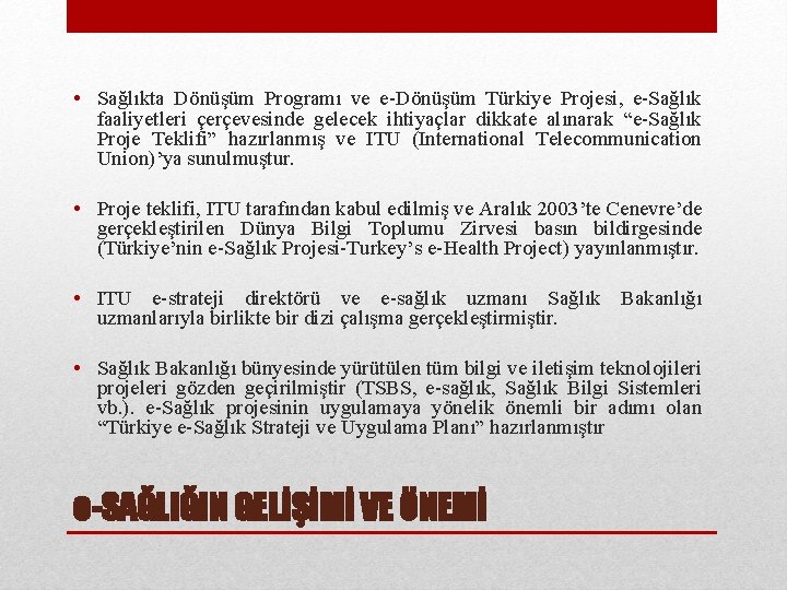  • Sağlıkta Dönüşüm Programı ve e-Dönüşüm Türkiye Projesi, e-Sağlık faaliyetleri çerçevesinde gelecek ihtiyaçlar