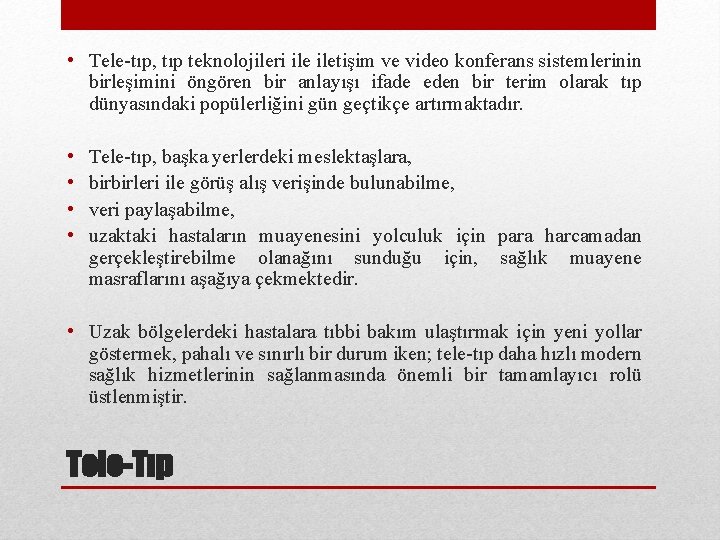  • Tele-tıp, tıp teknolojileri iletişim ve video konferans sistemlerinin birleşimini öngören bir anlayışı