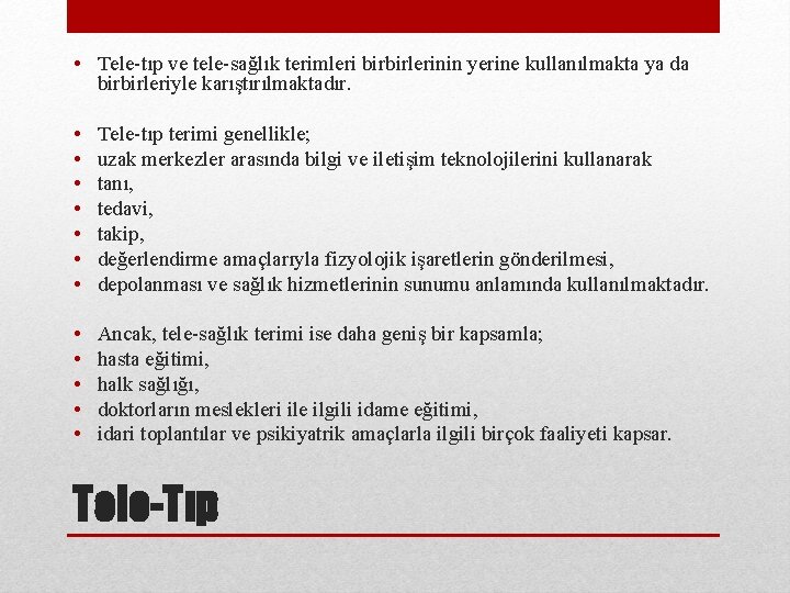  • Tele-tıp ve tele-sağlık terimleri birbirlerinin yerine kullanılmakta ya da birbirleriyle karıştırılmaktadır. •