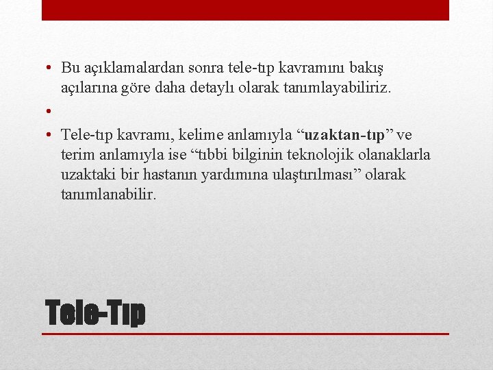  • Bu açıklamalardan sonra tele-tıp kavramını bakış açılarına göre daha detaylı olarak tanımlayabiliriz.