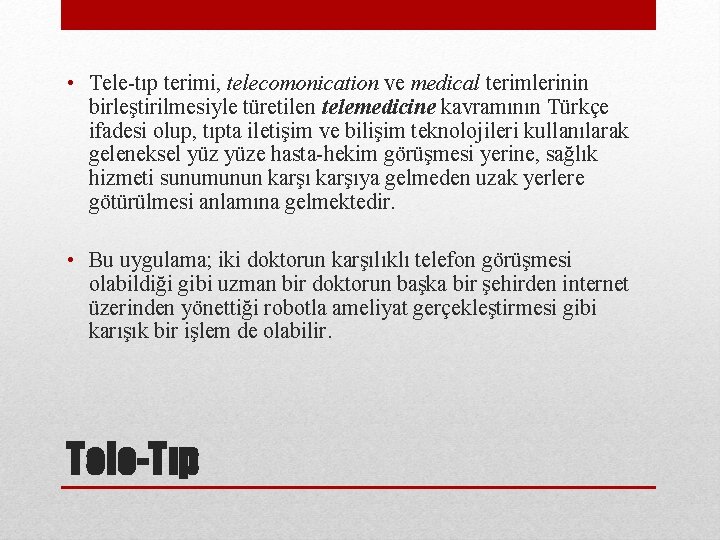  • Tele-tıp terimi, telecomonication ve medical terimlerinin birleştirilmesiyle türetilen telemedicine kavramının Türkçe ifadesi