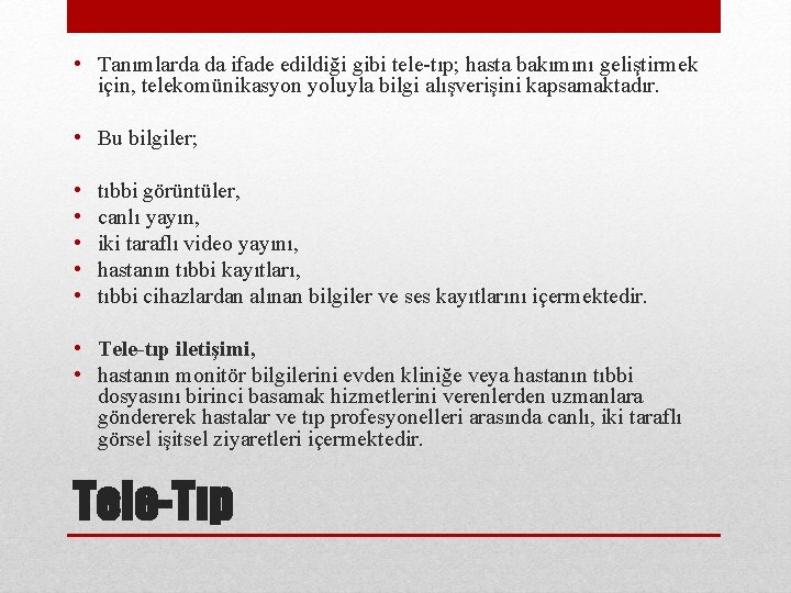  • Tanımlarda da ifade edildiği gibi tele-tıp; hasta bakımını geliştirmek için, telekomünikasyon yoluyla