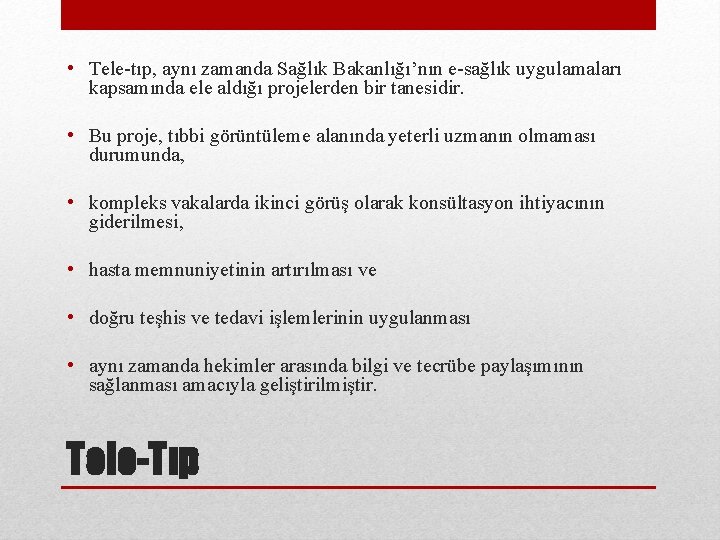  • Tele-tıp, aynı zamanda Sağlık Bakanlığı’nın e-sağlık uygulamaları kapsamında ele aldığı projelerden bir