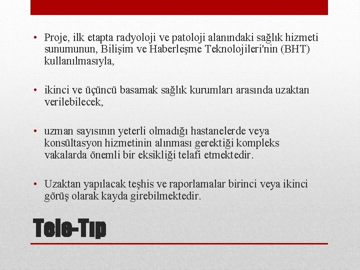  • Proje, ilk etapta radyoloji ve patoloji alanındaki sağlık hizmeti sunumunun, Bilişim ve