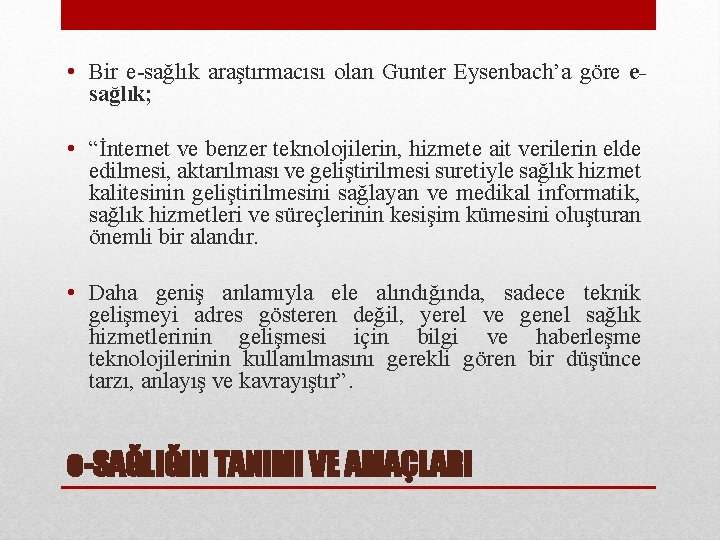  • Bir e-sağlık araştırmacısı olan Gunter Eysenbach’a göre esağlık; • “İnternet ve benzer