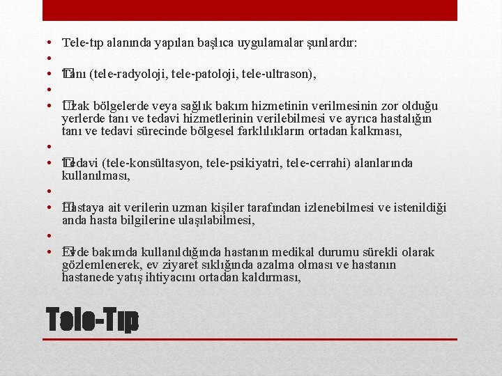  • Tele-tıp alanında yapılan başlıca uygulamalar şunlardır: • • � Tanı (tele-radyoloji, tele-patoloji,