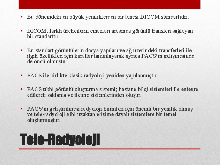  • Bu dönemdeki en büyük yeniliklerden bir tanesi DICOM standartıdır. • DICOM, farklı