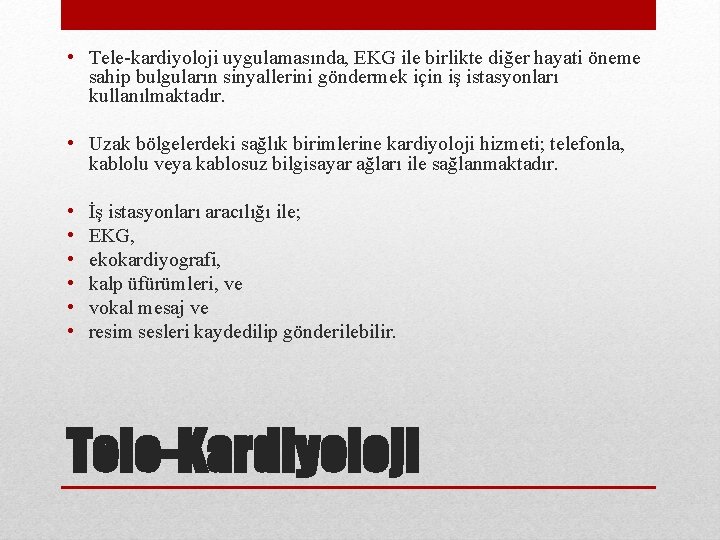  • Tele-kardiyoloji uygulamasında, EKG ile birlikte diğer hayati öneme sahip bulguların sinyallerini göndermek