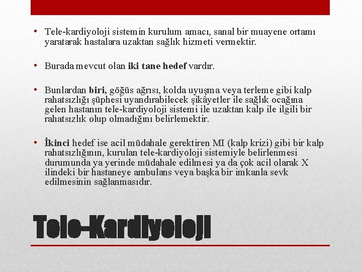  • Tele-kardiyoloji sistemin kurulum amacı, sanal bir muayene ortamı yaratarak hastalara uzaktan sağlık