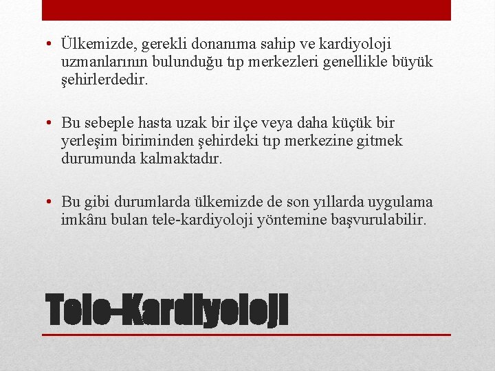  • Ülkemizde, gerekli donanıma sahip ve kardiyoloji uzmanlarının bulunduğu tıp merkezleri genellikle büyük