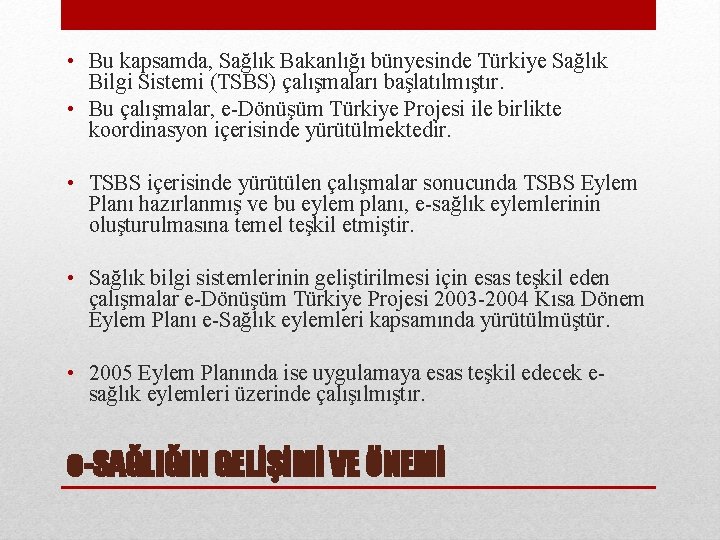  • Bu kapsamda, Sağlık Bakanlığı bünyesinde Türkiye Sağlık Bilgi Sistemi (TSBS) çalışmaları başlatılmıştır.