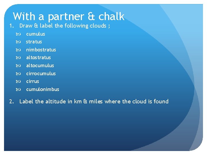 With a partner & chalk 1. Draw & label the following clouds ; cumulus