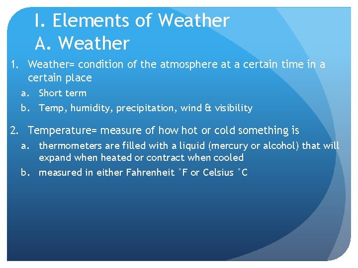 I. Elements of Weather A. Weather 1. Weather= condition of the atmosphere at a