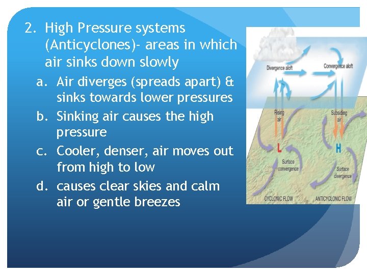 2. High Pressure systems (Anticyclones)- areas in which air sinks down slowly a. Air