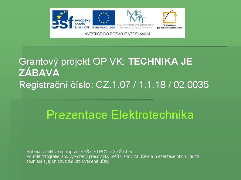 Grantový projekt OP VK: TECHNIKA JE ZÁBAVA Registrační číslo: CZ. 1. 07 / 1.