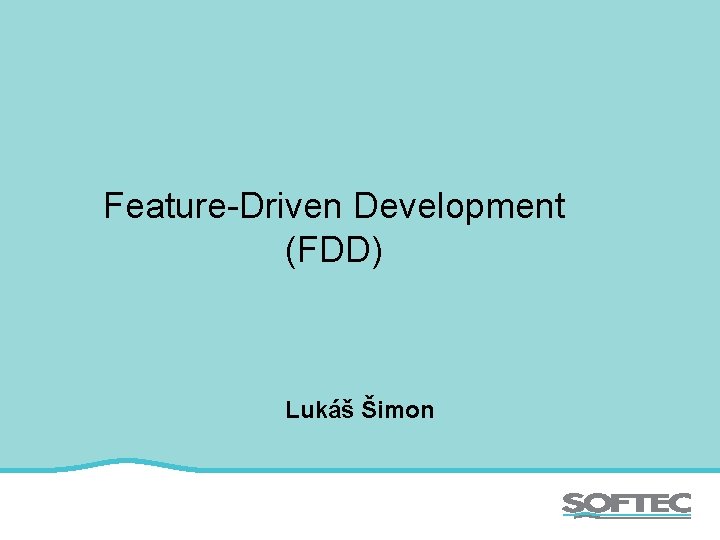 Feature-Driven Development (FDD) Lukáš Šimon 