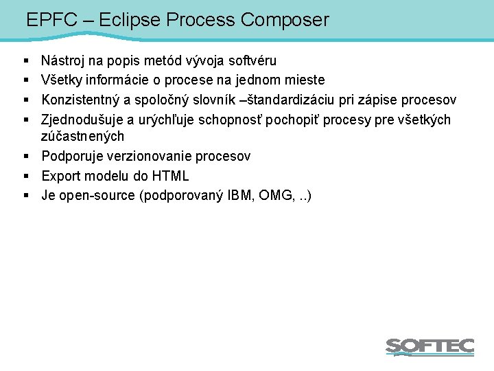 EPFC – Eclipse Process Composer § § Nástroj na popis metód vývoja softvéru Všetky