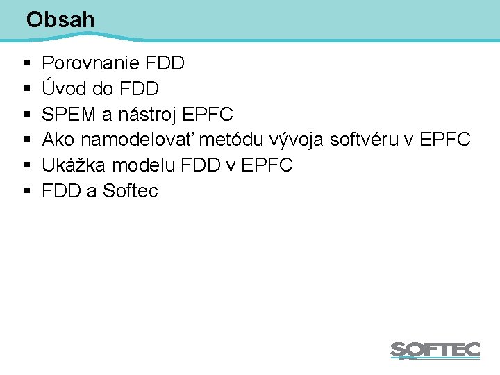 Obsah § § § Porovnanie FDD Úvod do FDD SPEM a nástroj EPFC Ako