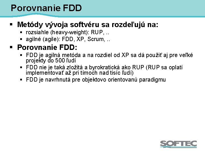 Porovnanie FDD § Metódy vývoja softvéru sa rozdeľujú na: § rozsiahle (heavy-weight): RUP, .