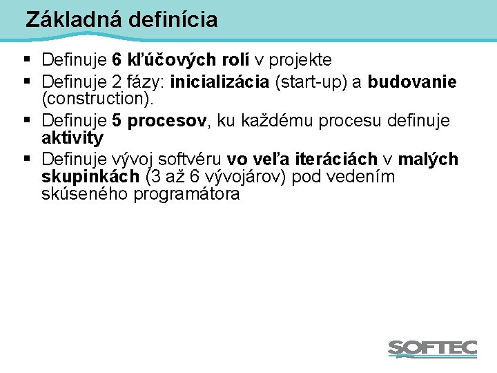 Základná definícia § Definuje 6 kľúčových rolí v projekte § Definuje 2 fázy: inicializácia