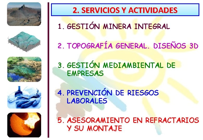 2. SERVICIOS Y ACTIVIDADES 1. GESTIÓN MINERA INTEGRAL 2. TOPOGRAFÍA GENERAL. DISEÑOS 3 D