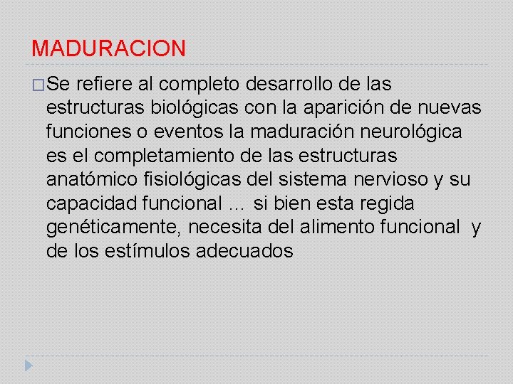 MADURACION �Se refiere al completo desarrollo de las estructuras biológicas con la aparición de