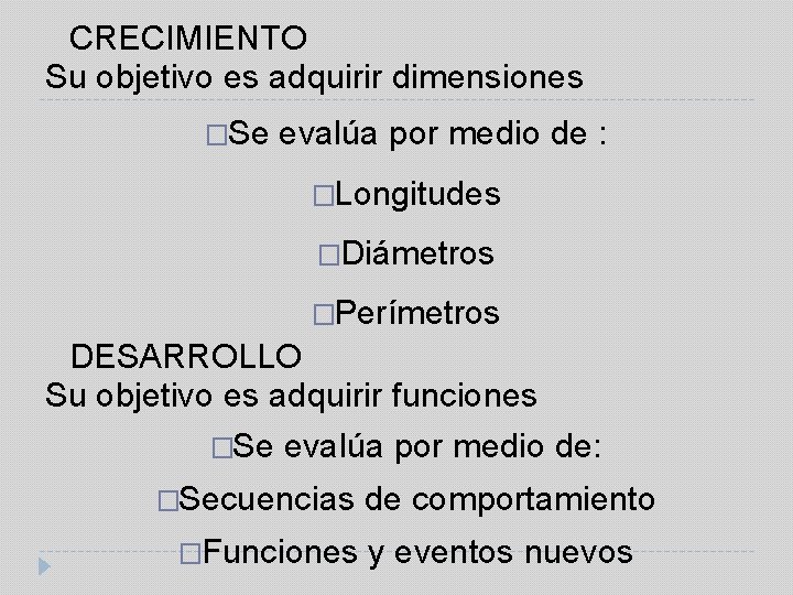 CRECIMIENTO Su objetivo es adquirir dimensiones �Se evalúa por medio de : �Longitudes �Diámetros