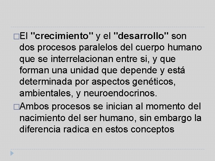 �El "crecimiento" y el "desarrollo" son dos procesos paralelos del cuerpo humano que se