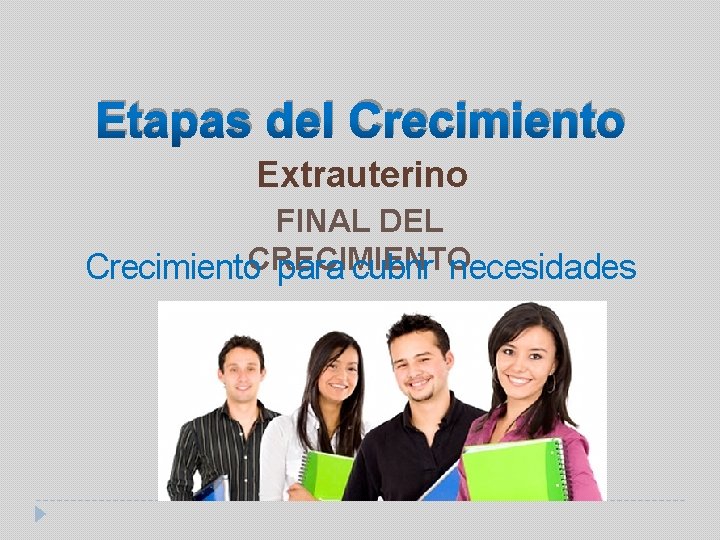 Etapas del Crecimiento Extrauterino FINAL DEL Crecimiento. CRECIMIENTO para cubrir necesidades 