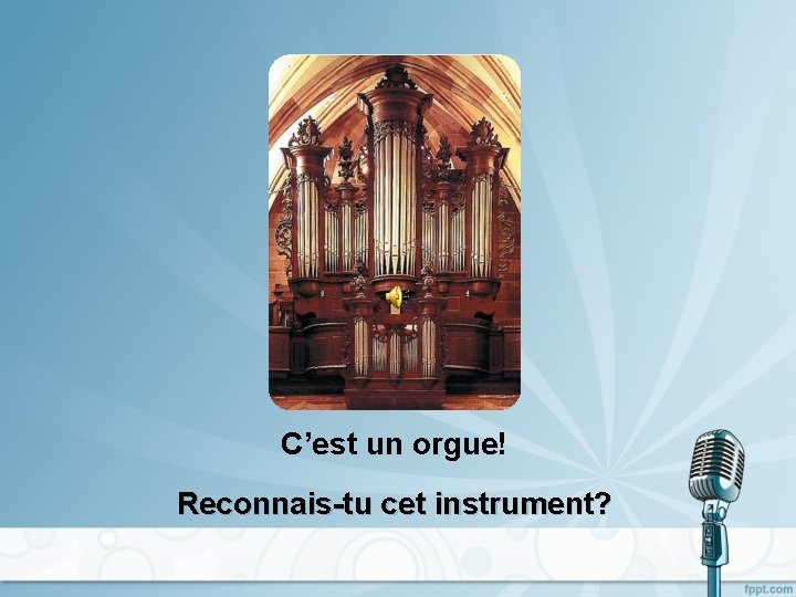 C’est un orgue! Reconnais-tu cet instrument? 