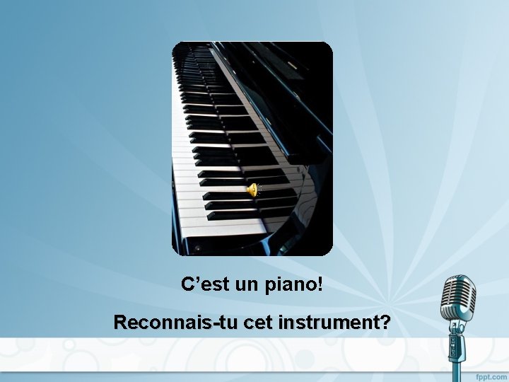 C’est un piano! Reconnais-tu cet instrument? 