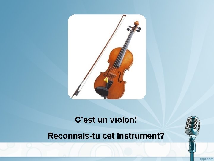 C’est un violon! Reconnais-tu cet instrument? 