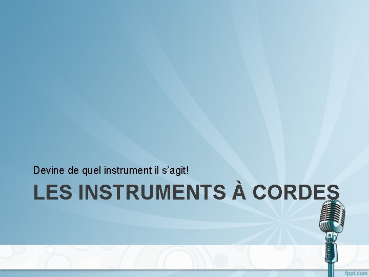Devine de quel instrument il s’agit! LES INSTRUMENTS À CORDES 