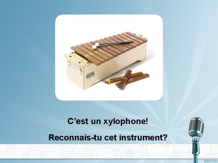 C’est un xylophone! Reconnais-tu cet instrument? 