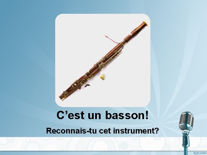 C’est un basson! Reconnais-tu cet instrument? 