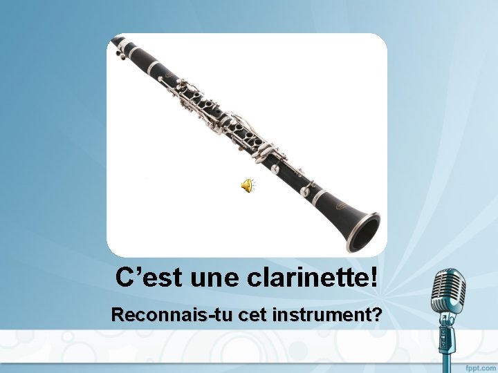 C’est une clarinette! Reconnais-tu cet instrument? 